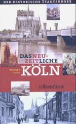 Das neuzeitliche Köln : Der historische Stadtführer (Der historische Stadtführer) （1., Aufl. 2002. 304 S. Ktn. 20.5 cm）
