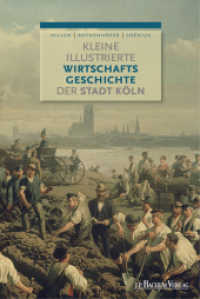 Kleine illustrierte Wirtschaftsgeschichte der Stadt Köln （2012. 192 S. m. zahlr. Illustr. 22.5 cm）