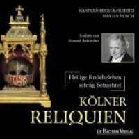 Kölner Reliquien, 1 Audio-CD : Heilige Knöchelchen - schräg betrachtet. Erzählt v. Konrad Beikircher. Enhanced Content （2012. 142 x 125 mm）