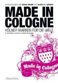 Made In Cologne : K&ouml;lner Marken f&uuml;r die Welt （2., aktualis. u. erw. Neuaufl.）