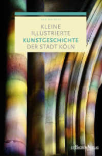 Kleine illustrierte Kunstgeschichte der Stadt Köln （2015. 176 S. m. zahlr. Illustr. 15 x 22.5 cm）