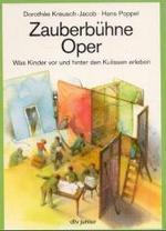 Zauberbühne Oper : Was Kinder vor und hinter den Kulissen erleben (dtv Junior) （Mit zahlr. Illustr. v. Hans Poppel u. Fotos.）