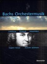 Bachs Orchestermusik : Entstehung - Klangwelt - Interpretation. Ein Handbuch