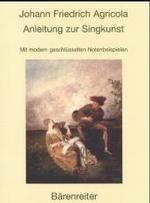 Anleitung zur Singkunst : Reprint Der Ausgabe Berlin 1757 MIT Neu Gesetzten, Modern GeschluSselten Notenbeispielen