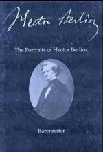 第２６巻：ベルリオーズ肖像集<br>The Portraits of Hector Berlioz, 2 Vol. : Bildbd. m. engl. Begleittext; Textbd. m. dtsch. u. französ. Begleittext (New Berlioz Edition Vol.26) （2003. m. zahlr. z. Tl. farb. Abb. 28 cm）