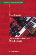 Johann Sebastian Bach. Orgelbüchlein (Bärenreiter Werkeinführungen) （2007. 259 S. m. Notenbeisp. u. Abb. 19,5 cm）