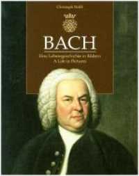 Bach-Dokumente / Bach : Eine Lebensgeschichte in Bildern. A Life in Pictures (Bach-Dokumente Band: 9) （2. Aufl. 2017. 469 S. 30.5 cm）