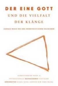 Der eine Gott und die Vielfalt der Klänge : Sakrale Musik der drei monotheistischen Religionen. Vorträge des Symposiums im Rahmen des Musikfestuttgart 2012 (Schriftenreihe der Internationalen Bachakademie Stuttgart 18) （Aufl. 2013. 2013. 227 S. 23.5 cm）
