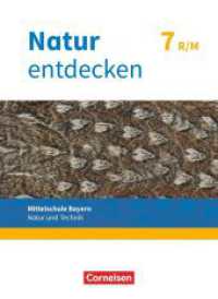 Natur entdecken - Neubearbeitung - Natur und Technik - Mittelschule Bayern 2017 - 7. Jahrgangsstufe : Schulbuch (Natur entdecken - Neubearbeitung -  Natur und Technik) （2019. 168 S. 26.1 cm）
