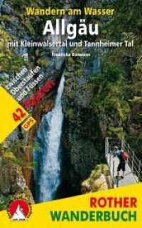 Rother Wanderbuch Wandern am Wasser Allgäu mit Kleinwalsertal und Tannheimer Tal : 42 Touren zwischen Oberstaufen und Füssen. Mit GPS-Tracks zum Download. 1 : 50.000, 1 : 75.000 (Rother Wanderbuch) （1. Aufl. 2016. 222 S. m. 130 Farbabb. u. 42 Höhenprofile. sowie 4）
