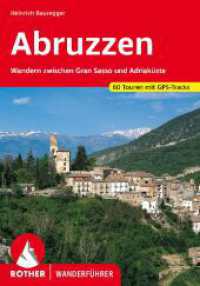 Rother Wanderführer Abruzzen : Wandern zwischen Gran Sasso und Adriaküste. 60 Touren mit GPS-Tracks. 60 Touren. GPS-Tracks zum Download (Rother Wanderführer) （3., überarb. Aufl. 2023. 272 S. 60 Höhenprofile, 60 Wanderk&）