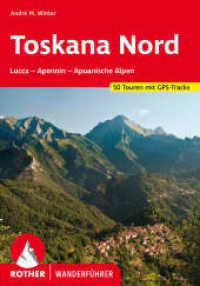 Rother Wanderführer Toskana Nord : Lucca - Apennin - Apuanische Alpen. 50 Touren. Mit GPS-Tracks (Rother Wanderführer) （7., überarb. Aufl. 2022. 176 S. 50 Höhenprofile, 50 Wanderk&）