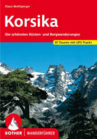 Rother Wanderführer Korsika : Die schönsten Küsten- und Bergwanderungen. 87 Touren mit GPS-Tracks (Rother Wanderführer) （19., überarb. Aufl. 2023. 271 S. 90 Höhenprofile, 87 Wanderk）