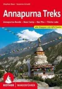 Rother Wanderführer Annapurna Treks : Annapurna-Runde - Base Camp - Nar Phu - Tilicho Lake. Alle Etappen mit GPS-Tracks (Rother Wanderführer) （4., überarb. Aufl. 2020. 303 S. 41 Höhenprofile, 35 Wanderk&）