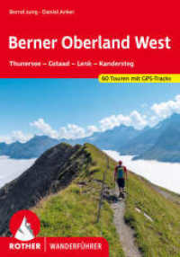 Berner Oberland West : Thunersee - Gstaad - Lenk - Kandersteg. 60 Touren mit GPS-Tracks (Rother Wanderführer) （8. Aufl. 2024. 240 S. 60 Wanderkärtchen im Maßstab 1:25.000）