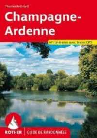 Champagne-Ardennes (Guide de randonnées) : Entre Belgique, Lorraine, Bourgogne et Paris. 47 itinéraires avec traces de GPS (Rother Guide de randonnées) （1re édition 2020. 2021. 192 S. 192 pages, 121 photos en couleur）