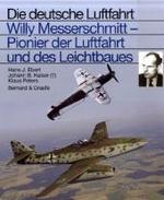 Willy Messerschmitt, Pionier der Luftfahrt und des Leichtbaues (Die deutsche Luftfahrt Bd.17) （2008. 490 S. m. zahlr. Abb., Farbtaf. 25,5 cm）