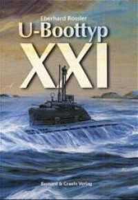 U-Boottyp XXI （5. Aufl. 2000. 230 S. ca. 60 Fotos, ca. 100 Skizzen. 23.5 cm）