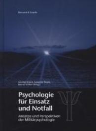 Psychologie für Einsatz und Notfall : Internationale truppenpsychologische Erfahrungen mit Auslandseinsätzen, Unglücksfällen, Katastrophen （2., aktualis. u. erw. Aufl. 2011. 560 S. m. Abb. im Text u. 31 Fotos a）