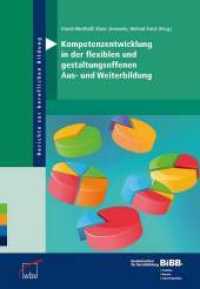 Kompetenzentwicklung in der flexiblen und gestaltungsoffenen Aus- und Weiterbildung (Berichte zur beruflichen Bildung)