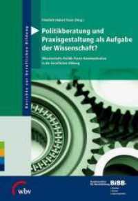 Politikberatung und Praxisgestaltung als Aufgabe der Wissenschaft? : Wissenschafts-Politik-Praxis-Kommunikation in der beruflichen Bildung. Herausgegeben von BIBB Bundesinstitut für Berufsbildung (Berichte zur beruflichen Bildung)