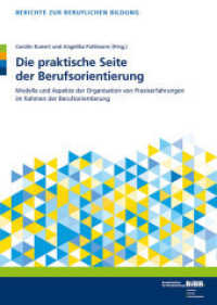 Die praktische Seite der Berufsorientierung : Modelle und Aspekte der Organisation von Praxiserfahrungen im Rahmen der Berufsorientierung (Berichte zur beruflichen Bildung)