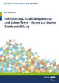 Rekrutierung， Ausbildungsmotive und Lohneffekte - Essays zur dualen Berufsausbildung : Diss. (Berichte zur beruflichen Bildung)