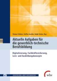 Aktuelle Aufgaben für die gewerblich-technische Berufsbildung : Digitalisierung, Fachkräftesicherung, Lern- und Ausbildungskonzepte (Berufsbildung, Arbeit und Innovation 47) （2018. 312 S. 24 cm）
