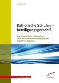 Katholische Schulen - beteiligungsgerecht? : Eine sozialethische Untersuchung unter besonderer Berücksichtigung des Capabilities Approach (Forum Bildungsethik 11) （2013. 296 S. 24 cm）