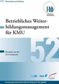 Betriebliches Weiterbildungsmanagement für KMU : Beispiele aus der M+E-Industrie (Wirtschaft und Bildung 52) （2010. 87 S. 21 cm）