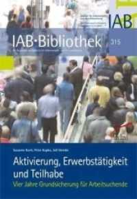 Aktivierung, Erwerbstätigkeit und Teilhabe : Vier Jahre Grundsicherung für Arbeitsuchende (IAB-Bibliothek 315) （2009. 353 S. m. farb. Abb. 16.2 x 23.3 cm）