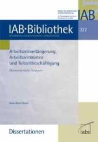 Arbeitzeitverlängerung, Arbeitszeitkonten und Teilzeitbeschäftigung : Ökonometrische Analysen (IAB-Bibliothek (Dissertationen) 322) （2010. 172 S. 23.4 cm）