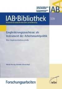 Eingliederungszuschüsse als Instrument der Arbeitsmarktpolitik : Eine Implementationsstudie (IAB-Bibliothek (Forschungsarbeiten) 329) （2011. 239 S. 23.4 cm）