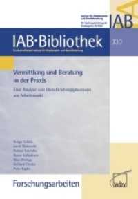 Vermittlung und Beratung in der Praxis : Eine Analyse von Dienstleistungsprozessen am Arbeitsmarkt (IAB-Bibliothek (Forschungsarbeiten) 330) （2011. 323 S. 23.4 cm）