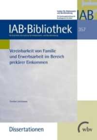 Vereinbarkeit von Familie und Erwerbsarbeit im Bereich prekärer Einkommen (IAB-Bibliothek (Dissertationen) 357) （2016. 150 S. 23.4 cm）