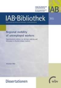 Regional mobility of unemployed workers : Experimental evidence on decision-making and behaviour in flexible labour markets (IAB-Bibliothek (Dissertationen) 365) （2017. 172 S. 23.4 cm）