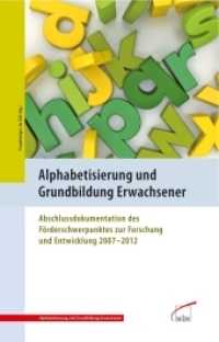 Alphabetisierung und Grundbildung Erwachsener : Abschlussdokumentation des Förderschwerpunktes zur Forschung und Entwicklung 2007 - 2012 (Alphabetisierung und Grundbildung Erwachsener 3) （Neuaufl. 2012. 96 S. 29.7 cm）