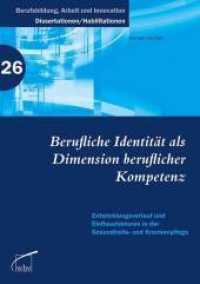 Berufliche Identität als Dimension beruflicher Kompetenz : Entwicklungsverlauf und Einflussfaktoren in der Gesundheits- und Krankenpflege. Dissertationsschrift (Berufsbildung， Arbeit und Innovation: Dissertationen / Habilitationen Bd.26)