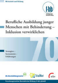 Berufliche Ausbildung junger Menschen mit Behinderung - Inklusion verwirklichen : Strategien, Instrumente, Erfahrungen (Wirtschaft und Bildung 70) （2015. 275 S. 21 cm）