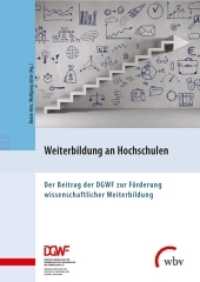 Weiterbildung an Hochschulen : Der Beitrag der DGWF zur Förderung wissenschaftlicher Weiterbildung （2017. 287 S. 24 cm）