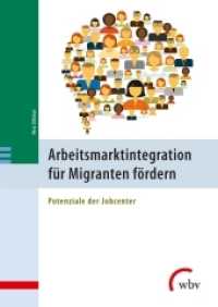 Arbeitsmarktintegration für Migranten fördern : Potenziale der Jobcenter （2016. 267 S. 24 cm）