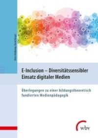 E-Inclusion - Diversitätssensibler Einsatz digitaler Medien : Überlegungen zu einer bildungstheoretisch fundierten Medienpädagogik （2018. 130 S. 24 cm）