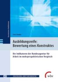 Ausbildungsreife: Bewertung eines Konstruktes : Die Indikatoren der Bundesagentur für Arbeit im mehrperspektivischen Vergleich (Berufsbildung, Arbeit und Innovation - Dissertationen und Habilitationen 49) （2018. 295 S. 24 cm）