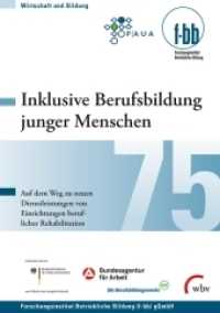 Inklusive Berufsbildung junger Menschen : Auf dem Weg zu neuen Dienstleistungen von Einrichtungen beruflicher Rehabilitation (Wirtschaft und Bildung 75) （2018. 228 S. 21 cm）