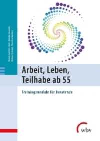 Arbeit, Leben, Teilhabe ab 55 : Trainingsmodule für Beratende （2018. 147 S. 24 cm）