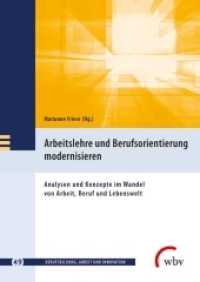 Arbeitslehre und Berufsorientierung modernisieren : Analyse und Konzepte im Wandel von Arbeit, Beruf und Lebenswelt (Berufsbildung, Arbeit und Innovation 49) （2018. 361 S. 24 cm）