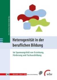 Heterogenität in der beruflichen Bildung : Im Spannungsfeld zwischen Erziehung, Förderung und Fachausbildung (Wirtschaft - Beruf - Ethik 36) （2019. 243 S. 24 cm）