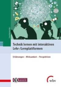 Technik lernen mit interaktiven Lehr-/Lernplattformen : Erfahrungen - Wirksamkeit - Perspektiven （2019. 152 S. 24 cm）
