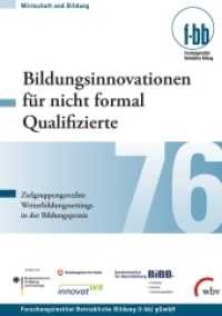 Bildungsinnovationen für nicht formal Qualifizierte : Zielgruppengerechte Weiterbildungssettings in der Bildungspraxis (Wirtschaft und Bildung 76) （2019. 250 S. 21 cm）