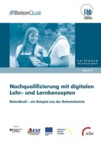 Nachqualifizierung mit digitalen Lehr- und Lernkonzepten : BetonQuali - ein Beispiel aus der Betonindustrie (Leitfaden für die Bildungspraxis 71) （2019. 51 S. 29.7 cm）